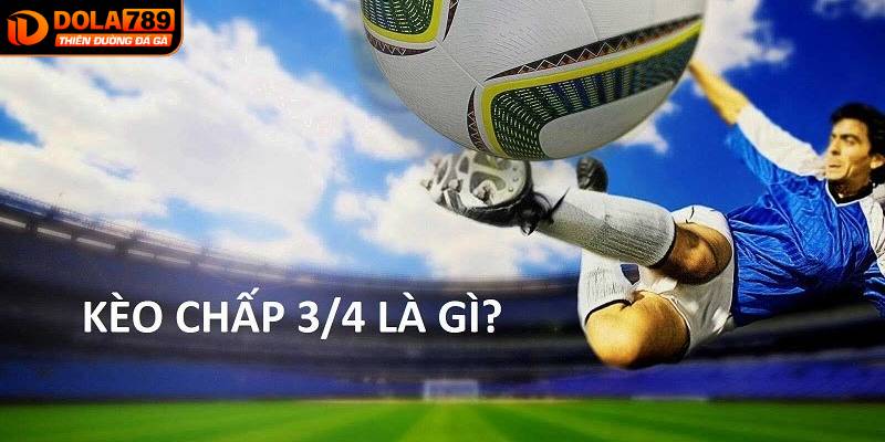 Kèo 0.75 (3/4) – chấp nửa một